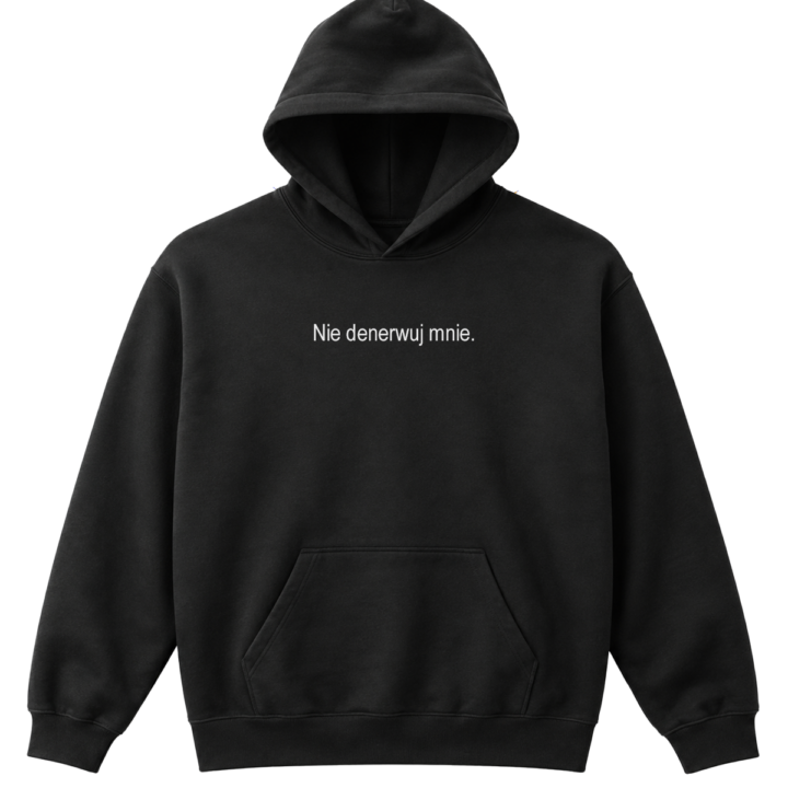 Nie denerwuj mnie - Bluza